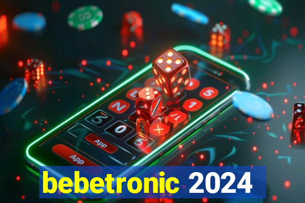 bebetronic 2024